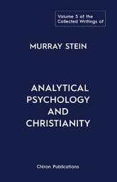 Icon image The Collected Writings of Murray Stein - Volume 5: Analytical Psychology and Christianity