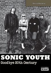 Icon image CAMION BLANC: SONIC YOUTH Goodbye 20th century