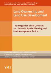 Icon image Land Ownership and Land Use Development: he Integration of Past, Present, and Future in Spatial Planning and Land Management Policies