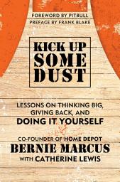 Icon image Kick Up Some Dust: Lessons on Thinking Big, Giving Back, and Doing It Yourself