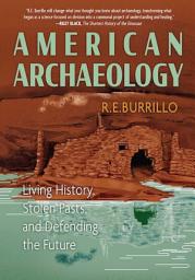 Icon image American Archaeology: Living History, Stolen Pasts, and Defending the Future