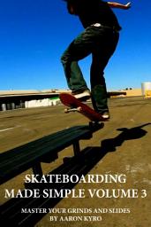 Icon image Skateboarding Made Simple Vol 3: Master Your Grinds and Slides
