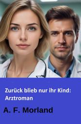 Icon image Zurück blieb nur ihr Kind: Arztroman