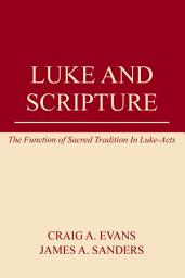 Icon image Luke and Scripture: The Function of Sacred Tradition in Luke-Acts