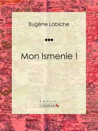 Icon image Mon Ismenie !: Pièce de théâtre comique