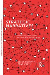 Icon image Strategic Narratives: Communication Power and the New World Order