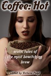 Icon image Coffee: Hot: Erotic Tales of the Most Bewitching Brew