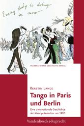 Icon image Tango in Paris und Berlin: Eine transnationale Geschichte der Metropolenkultur um 1900