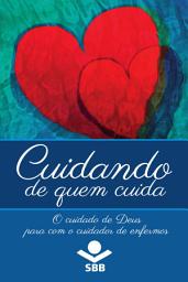 Icon image Cuidando de quem cuida: O cuidado de Deus para com o cuidador de enfermos