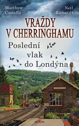 Icon image Vraždy v Cherringhamu - Poslední vlak do Londýna: Svazek 5