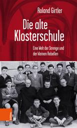 Icon image Die alte Klosterschule: Eine Welt der Strenge und der kleinen Rebellen, Ausgabe 2