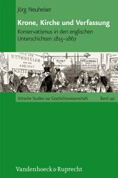 Icon image Krone, Kirche und Verfassung: Konservatismus in den englischen Unterschichten 1815–1867