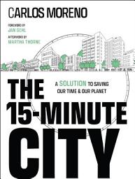 Icon image The 15-Minute City: A Solution to Saving Our Time and Our Planet