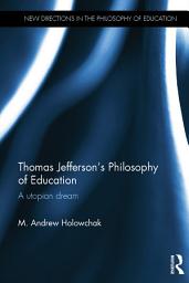 Icon image Thomas Jefferson's Philosophy of Education: A utopian dream