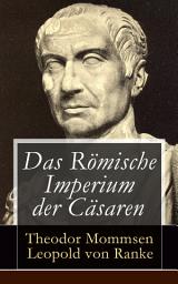 Icon image Das Römische Imperium der Cäsaren: Illustrierte Ausgabe: Länder und Leute von Cäsar bis Diocletian + Die Weltepoche des römischen Imperiums bis zum Zeitalter Justinians