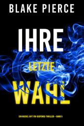 Icon image Ihre letzte Wahl (Ein Rachel Gift FBI-Suspense-Thriller – Band 5)