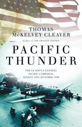 Icon image Pacific Thunder: The US Navy's Central Pacific Campaign, August 1943October 1944