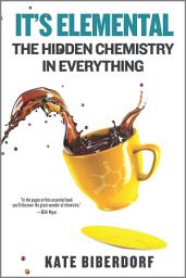 Icon image It's Elemental: The Hidden Chemistry in Everything