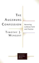 Icon image The Augsburg Confession: Renewing Lutheran Faith and Practice