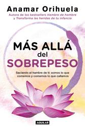 Icon image Más allá del sobrepeso: Saciando el hambre de ti: somos lo que comemos y comemos lo que callamos