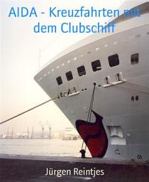 Icon image AIDA - Kreuzfahrten mit dem Clubschiff: Vier lustige Reiseberichte von Kreuzfahrten in die Karibik, im Mittelmeer und auf die Kanaren