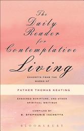 Icon image The Daily Reader for Contemplative Living: Excerpts from the Works of Father Thomas Keating, O.C.S.O