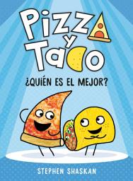 Icon image Pizza y Taco: ¿Quién es el mejor?: (A Graphic Novel)