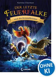 Icon image Der letzte Feuerfalke und die Kristallhöhlen (Band 2): Spannendes Erstlesebuch für Jungen und Mädchen ab 7 Jahre