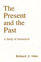 Icon image The Present and the Past: A Study of Anamnesis