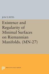 Icon image Existence and Regularity of Minimal Surfaces on Riemannian Manifolds