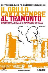 Icon image Il Grillo canta sempre al tramonto: Dialogo sull'Italia e il MoVimento 5 Stelle