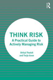 Icon image Think Risk: A Practical Guide to Actively Managing Risk
