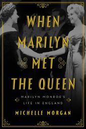 Icon image When Marilyn Met the Queen: Marilyn Monroe's Life in England