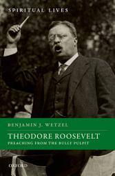 Icon image Theodore Roosevelt: Preaching from the Bully Pulpit