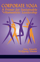 Icon image Corporate Yoga - A Primer for Sustainable and Humanistic Leadership