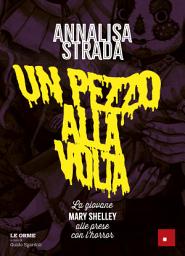 Icon image Un pezzo alla volta: La giovane Mary Shelley alle prese con l'horror