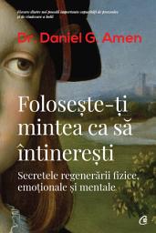Icon image Folosește-ți mintea ca să întinerești: Secretele regenerării fizice, emoţionale şi mentale