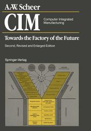Icon image CIM. Computer Integrated Manufacturing: Towards the Factory of the Future, Edition 2