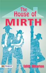 Icon image The House of Mirth: The House of Mirth: Edith Wharton's Tale of High Society and Its Pitfalls