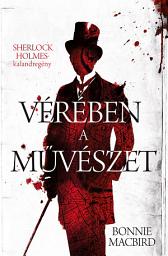 Icon image Vérében a művészet: Sherlock Holmes-kalandregény