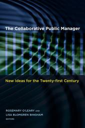 Icon image The Collaborative Public Manager: New Ideas for the Twenty-First Century
