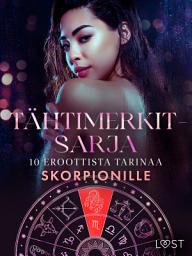 Icon image Tähtimerkit-sarja: 10 eroottista tarinaa skorpionille: Nide 1