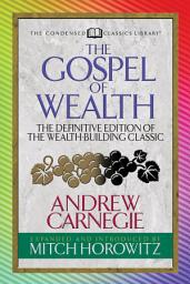 Icon image The Gospel of Wealth (Condensed Classics): The Definitive Edition of the Wealth-Building Classic