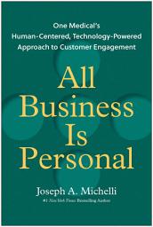 Icon image All Business Is Personal: One Medical's Human-Centered, Technology-Powered Approach to Customer Engagement