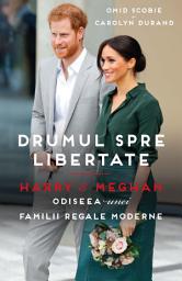 Icon image Drumul spre libertate. Harry & Meghan - Editura Publisol: Odiseea unei Familii Regale moderne