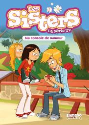 Icon image Les Sisters - La Série TV - Poche - tome 76: Ma console de namour