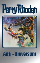 Icon image Perry Rhodan 68: Anti-Universum (Silberband): Erster Band des Zyklus "Das kosmische Schachspiel"