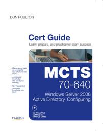 Icon image MCTS 70-640 Cert Guide: Windows Server 2008 Active Directory, Configuring