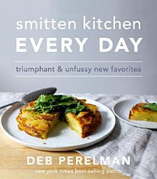 Icon image Smitten Kitchen Every Day: Triumphant and Unfussy New Favorites: A Cookbook