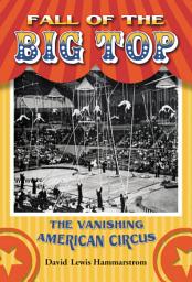 Icon image Fall of the Big Top: The Vanishing American Circus